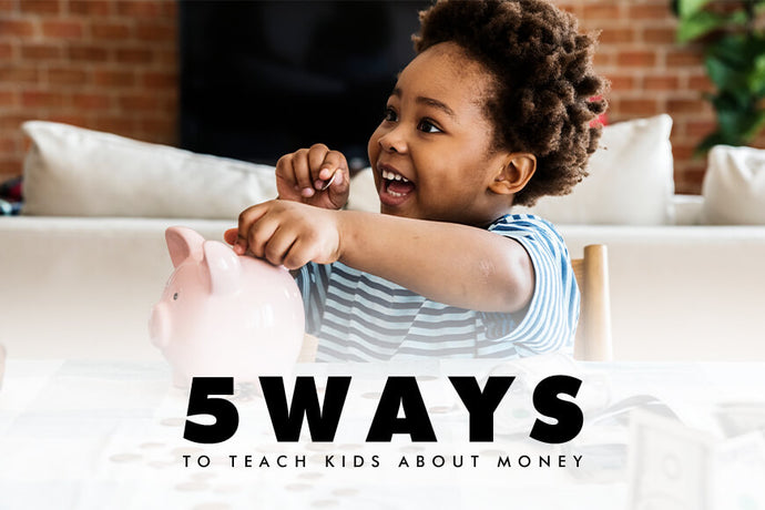 5 Fun Ways To Teach Your Kids About Money